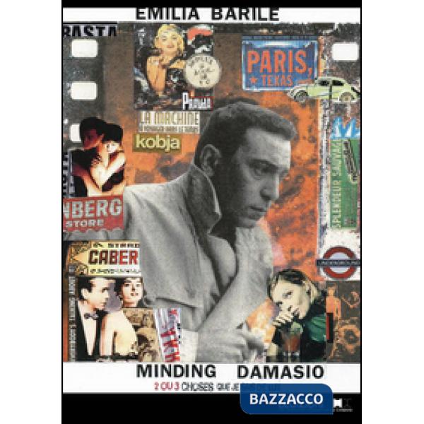 Minding Damasio. 2 ou 3 choses que je sais de lui. Ediz. inglese