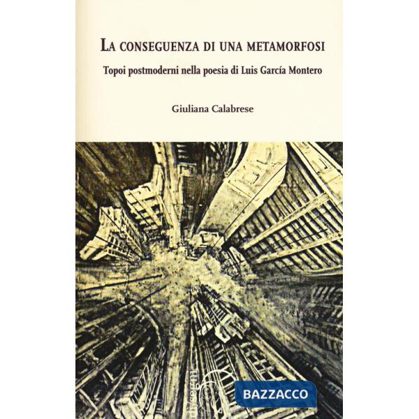 Conseguenza di una metamorfosi. Topoi postmoderni nella poesia di Luis García Montero (La)