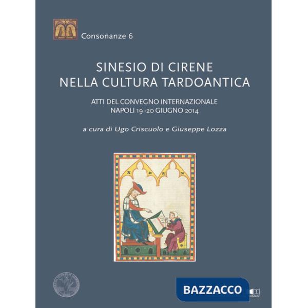 Sinesio di Cirene nella cultura tardoantica. Atti del convegno internazionale (Napoli, 19-20 giugno 2014)