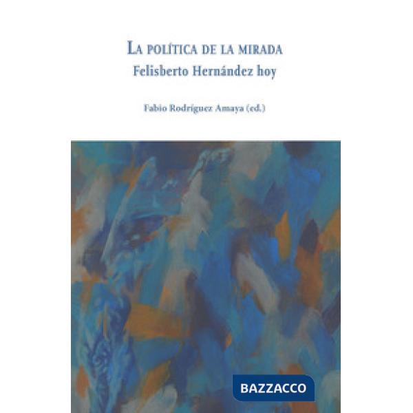 Política de la mirada. Felisberto Hernández hoy (La)
