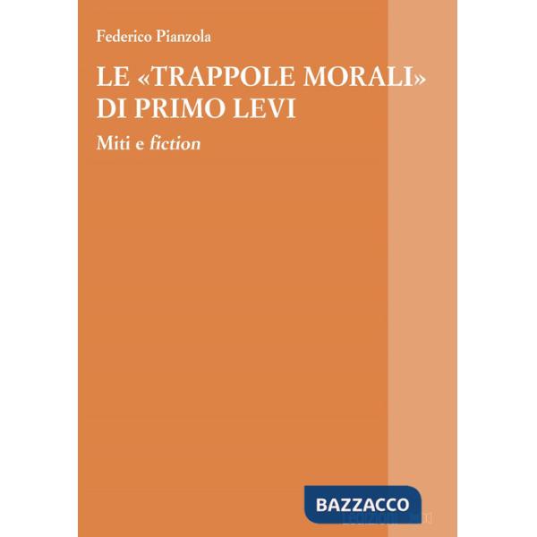 «trappole morali» di Primo Levi. Miti e fiction (Le)