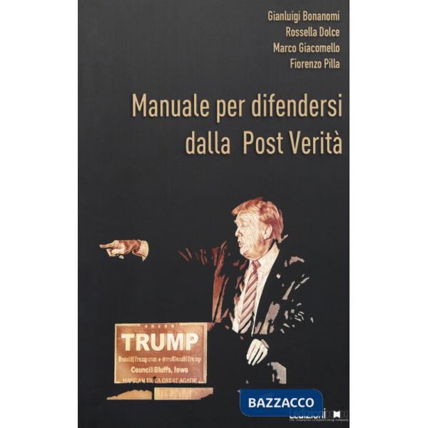 Manuale per difendersi dalla post verità. Come combattere bufale e inganni del mondo digitale