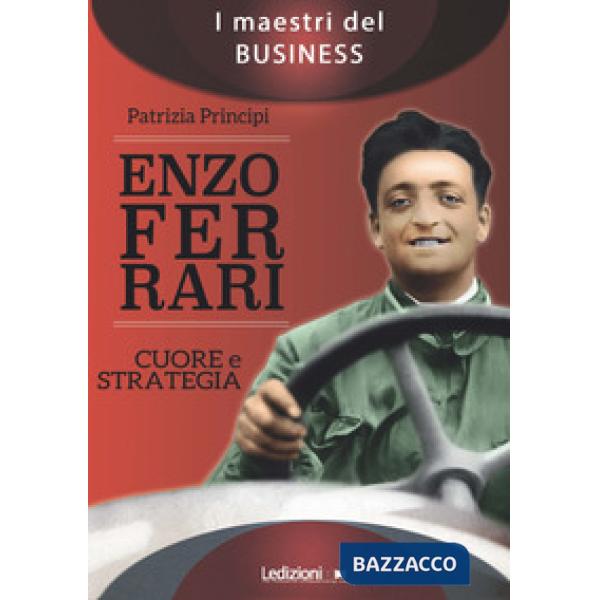 Enzo Ferrari. Cuore e strategia