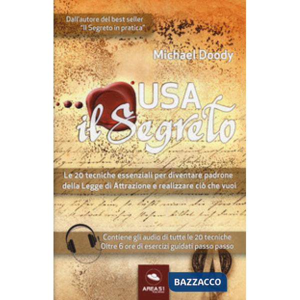 Usa il segreto. Le 20 tecniche essenziali per diventare padrone della Legge di Attrazione e realizzare ciò che vuoi