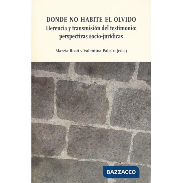 Donde no habite el olvido. Herencia y trasmisiön del testimonio: perspectivas socio-jurídicas