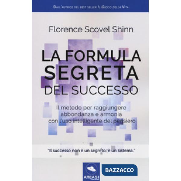 Formula segreta del successo. Il metodo per raggiungere abbondanza e armonia con l'uso intelligente del pensiero (La)