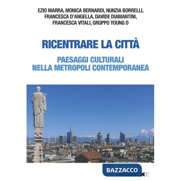 Ricentrare la città. Paesaggi culturali nella metropoli contemporanea