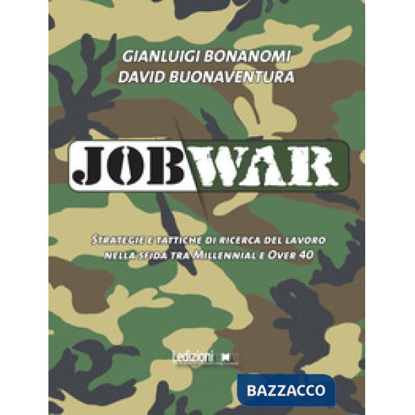 Job war. Strategie e tattiche di ricerca del lavoro nella sfida tra Millennial e