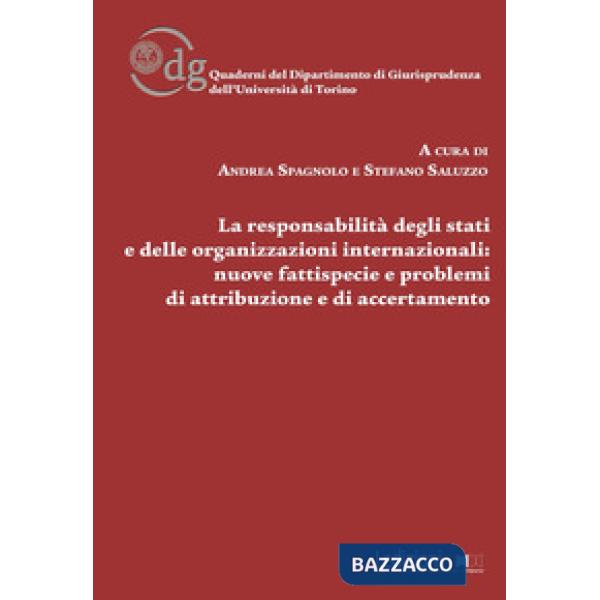 Responsabilità degli Stati e delle organizzazioni internazionali: nuove fattispecie, problemi di attribuzione e di accertamento 