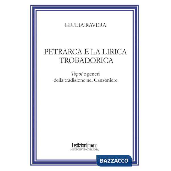 Petrarca e la lirica trobadorica. Topoi e generi della tradizione nel Canzoniere