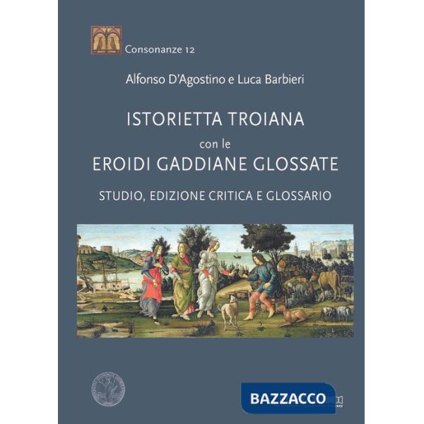 «Istorietta troiana» con le «Eroidi» gaddiane glossate. Studio, edizione critica e glossario