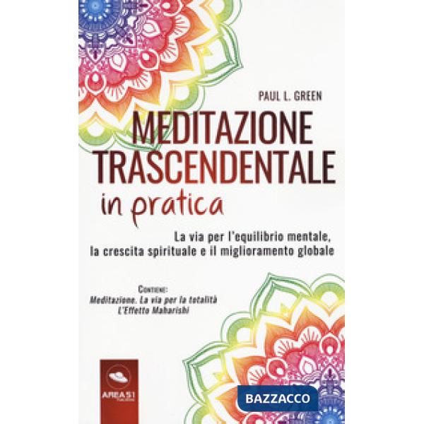 Meditazione trascendentale in pratica. La via per l'equilibrio mentale, la crescita spirituale e il miglioramento globale. Con e