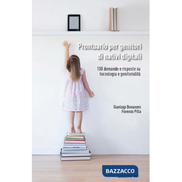 Prontuario per genitori di nativi digitali. 100 domande e risposte su tecnologia e genitorialità