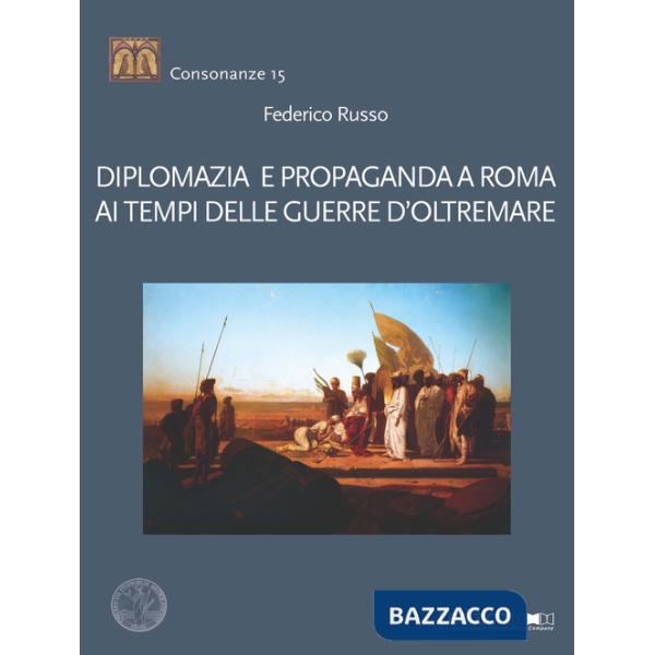 Diplomazia e propaganda a Roma ai tempi delle guerre d'oltremare