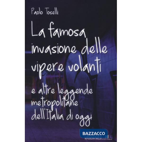 Famosa invasione delle vipere volanti e altre leggende metropolitane dell'Italia di oggi. Nuova ediz. (La)