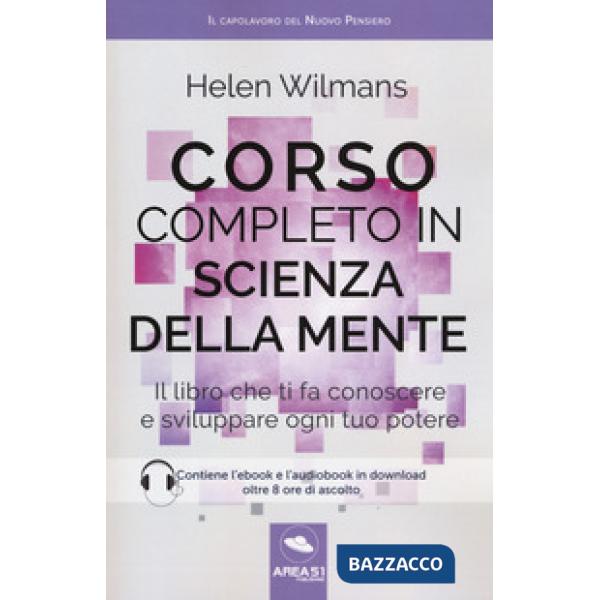 Corso completo in scienza della mente. Il libro che ti fa conoscere e sviluppare