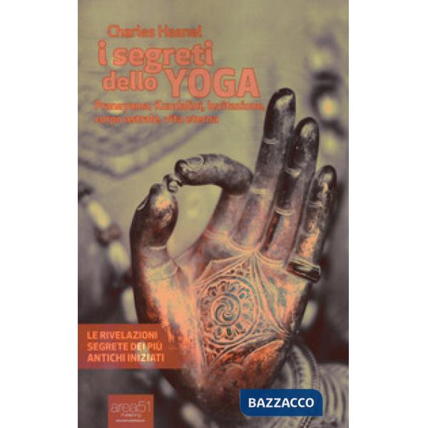 Segreti dello yoga. Pranayama, Kundalini, levitazione, corpo astrale, vita etern