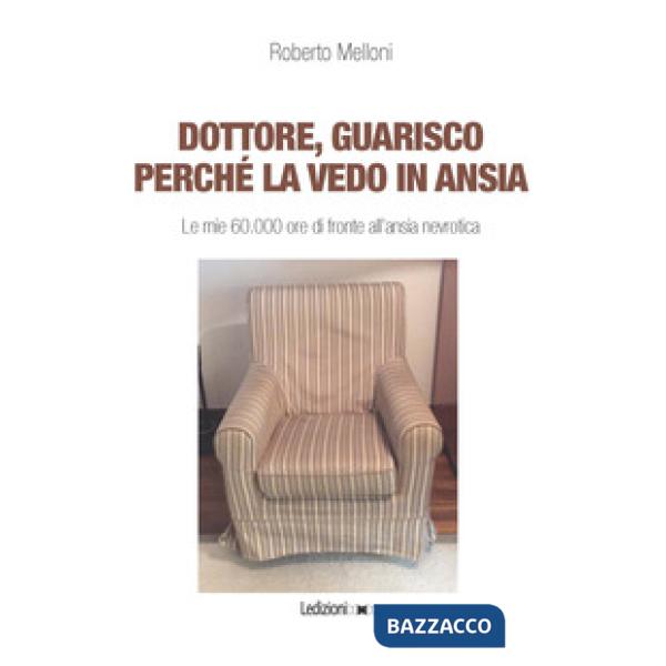 Dottore, guarisco perché la vedo in ansia. Le mie 60.000 ore di fronte all'ansia nevrotica