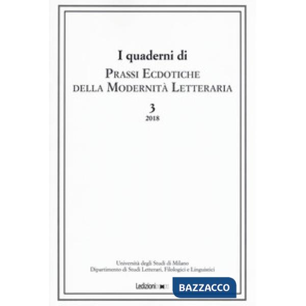 Prassi ecdotiche della modernità letteraria (2018). Vol. 3