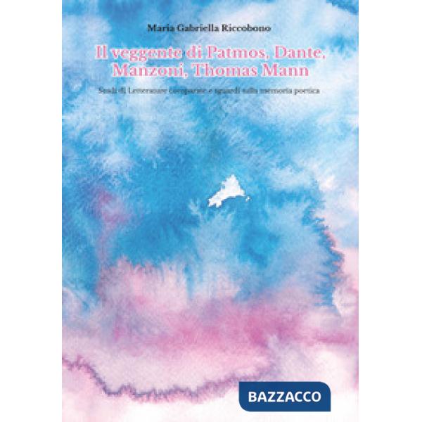 Veggente di Patmos, Dante, Manzoni, Thomas Mann. Studi di letterature comparate 