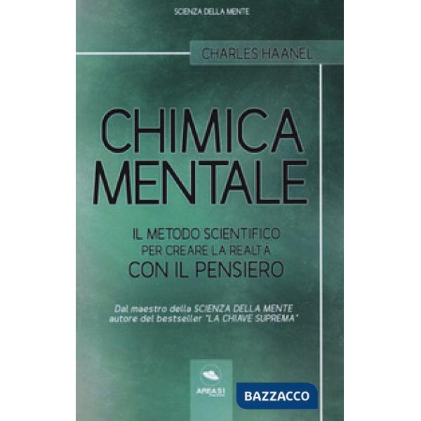 Chimica mentale. Il metodo scientifico per creare la realtà con il pensiero
