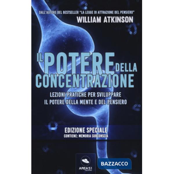 Potere della concentrazione. Lezioni pratiche per sviluppare il potere della mente e del pensiero. Ediz. speciale (Il)