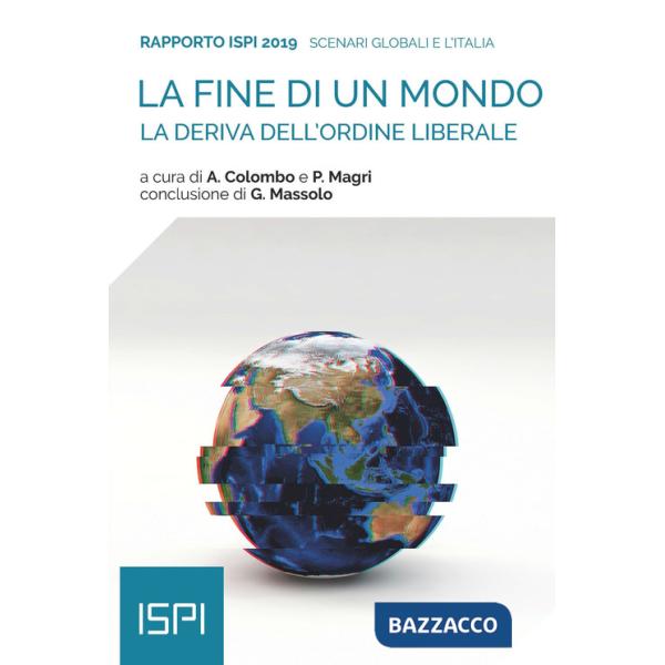 Fine di un mondo. La deriva dell'ordine liberale. Rapporto ISPI 2019 (La)