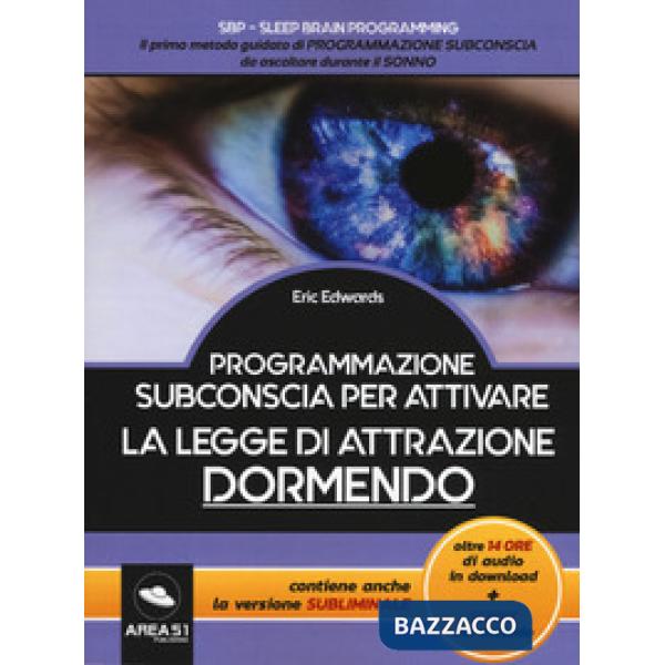 Programmazione subconscia per attivare la legge di attrazione dormendo. Con Contenuto digitale per download