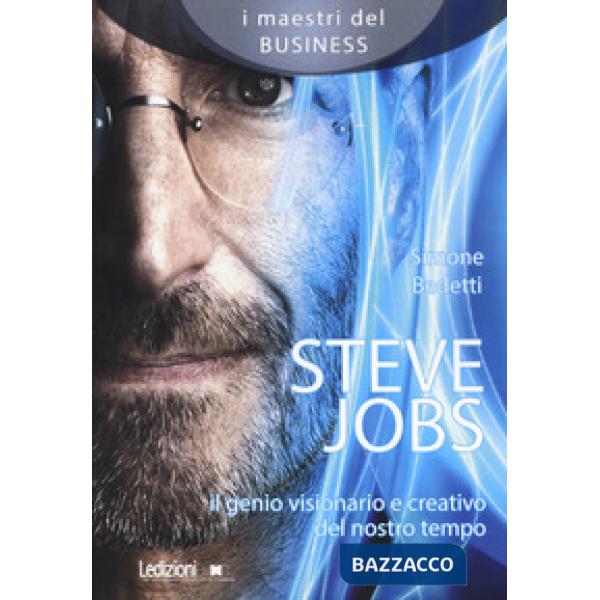 Steve Jobs. Il genio visionario e creativo del nostro tempo