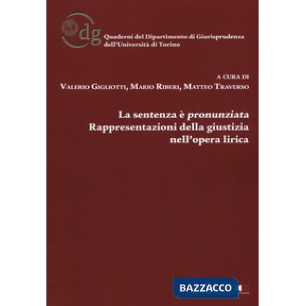 Sentenza è pronunziata. Rappresentazioni della giustizia nell'opera lirica (La)