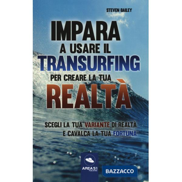 Impara a usare il transurfing per creare la tua realtà. Scegli la tua variante di realtà e cavalca la tua fortuna