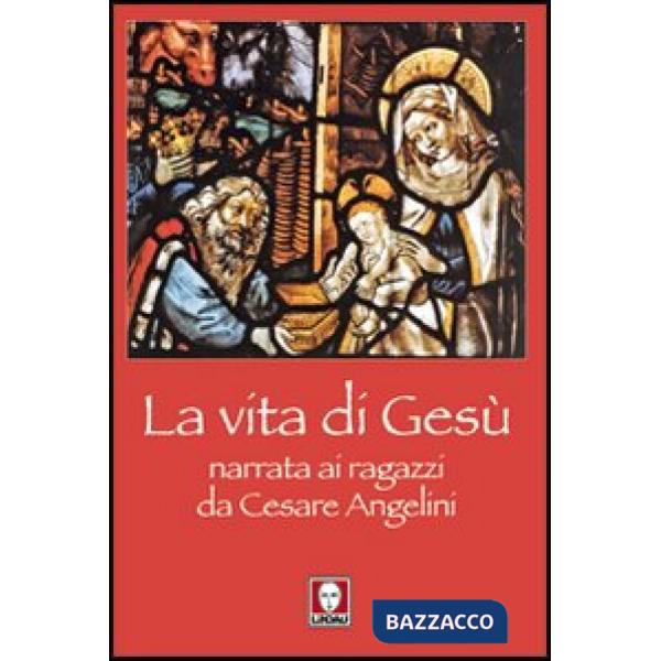 Vita di Gesù narrata ai ragazzi da Cesare Angelini (La)