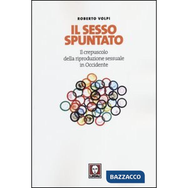 Sesso spuntato. Il crepuscolo della riproduzione sessuale in Occidente (Il)