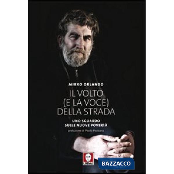 Volto (e la voce) della strada. Uno sguardo sulle nuove povertà. Ediz. illustrata (Il)