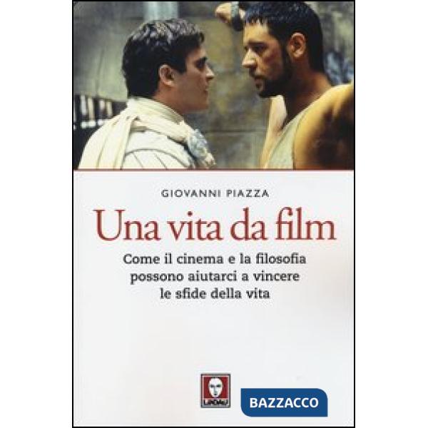 Vita da film. Come il cinema e la filosofia possono aiutarci a vincere le sfide della vita (Una)