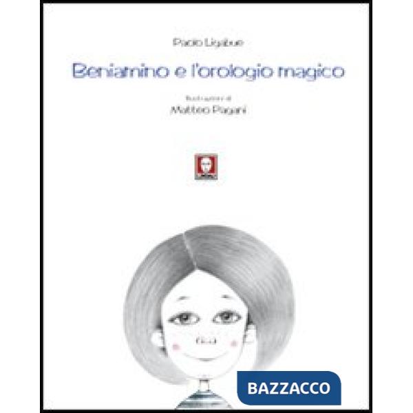 Beniamino e l'orologio magico. Ediz. illustrata