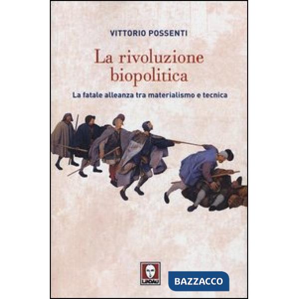 Rivoluzione biopolitica. La fatale alleanza tra materialismo e tecnica (La)