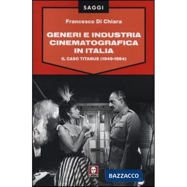 Generi e industria cinematografica in Italia. Il caso Titanus (1949-1964)