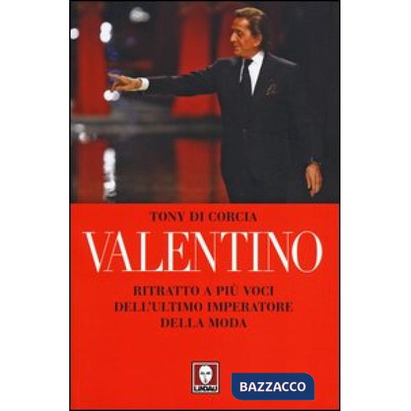 Valentino. Ritratto a più voci dell'ultimo imperatore della moda