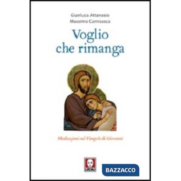Voglio che rimanga. Meditazioni sul Vangelo di Giovanni