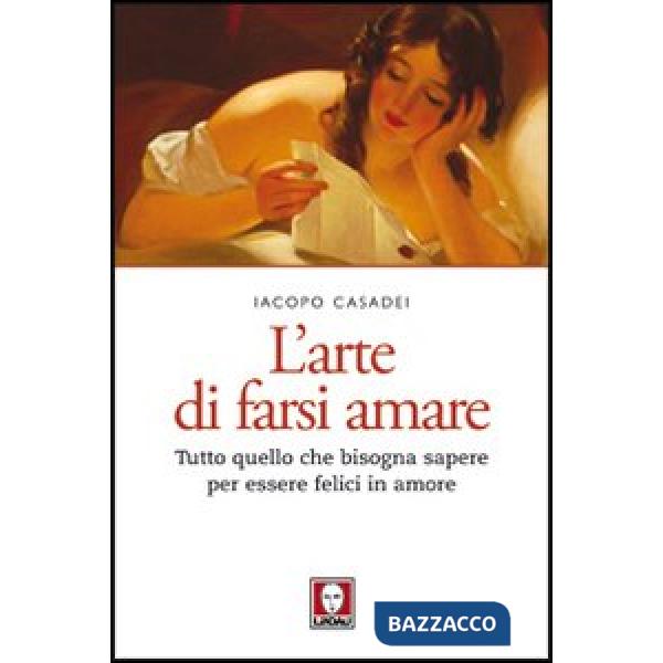 Arte di farsi amare. Tutto quello che bisogna sapere per essere felici in amore (L')