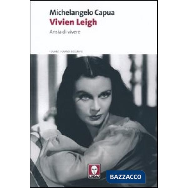 Vivien Leigh. Ansia di vivere