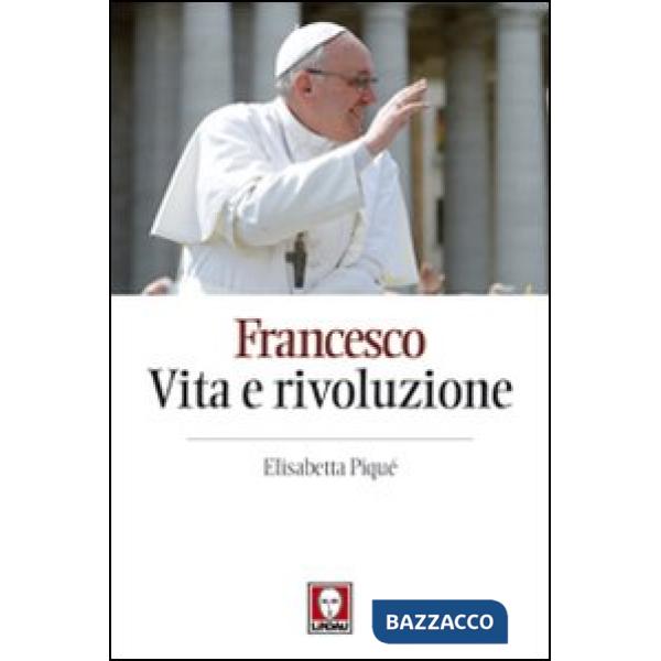 Francesco. Vita e rivoluzione