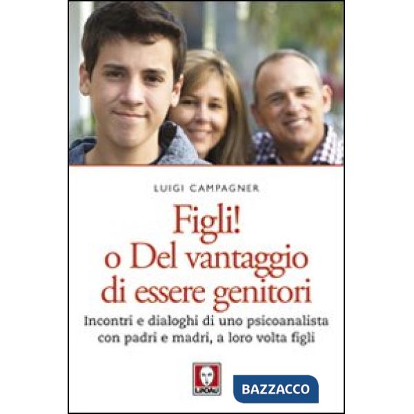 Figli! O del vantaggio di essere genitori. Incontri e dialoghi di uno psicoanali