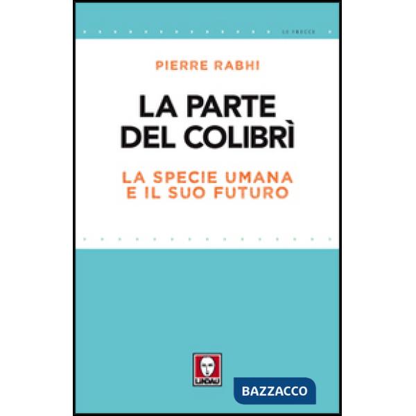 Parte del colibrì. La specie umana e il suo futuro (La)