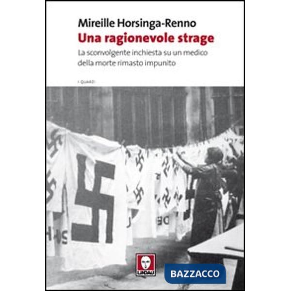 Ragionevole strage. La sconvolgente inchiesta su un medico della morte rimasto i