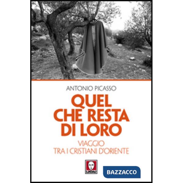 Quel che resta di loro. Viaggio tra i cristiani d'Oriente