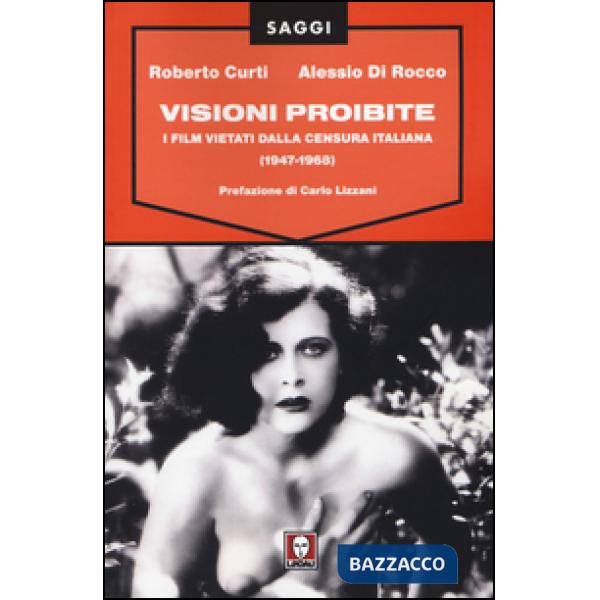 Visioni proibite. I film vietati dalla censura italiana (1947-1968)