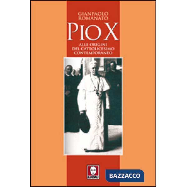 Pio X. Alle origini del cattolicesimo contemporaneo