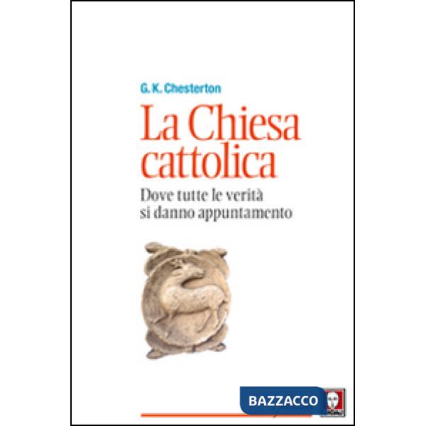 Chiesa cattolica. Dove tutte le verità si danno appuntamento (La)